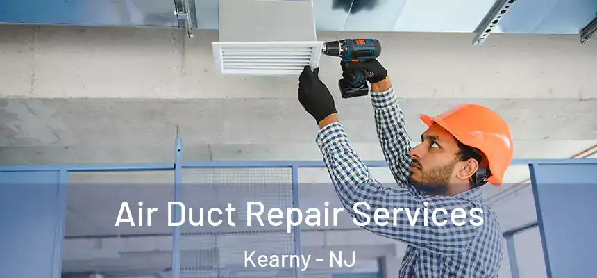 Air Duct Repair Services Kearny - NJ