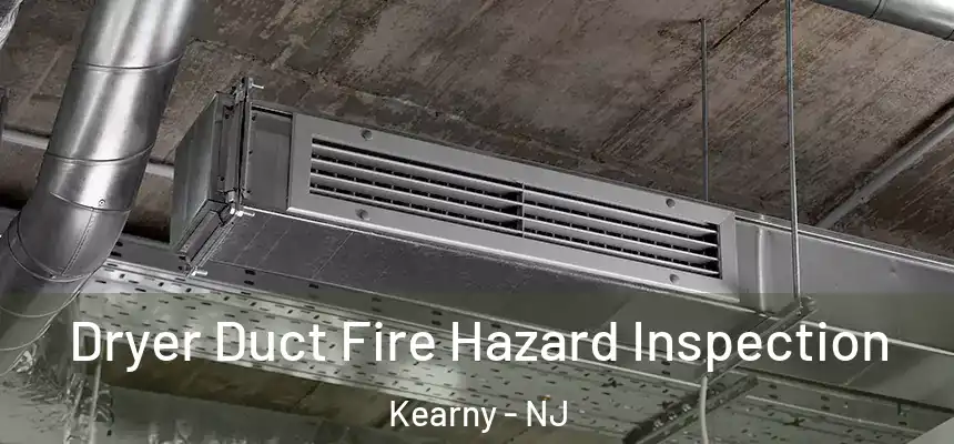 Dryer Duct Fire Hazard Inspection Kearny - NJ