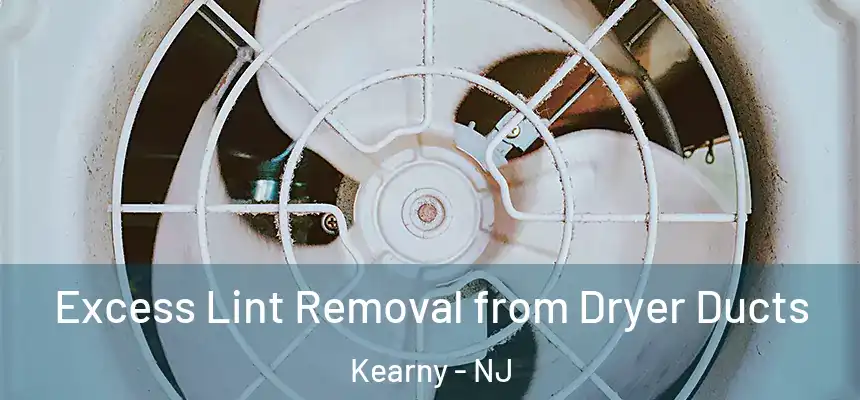 Excess Lint Removal from Dryer Ducts Kearny - NJ