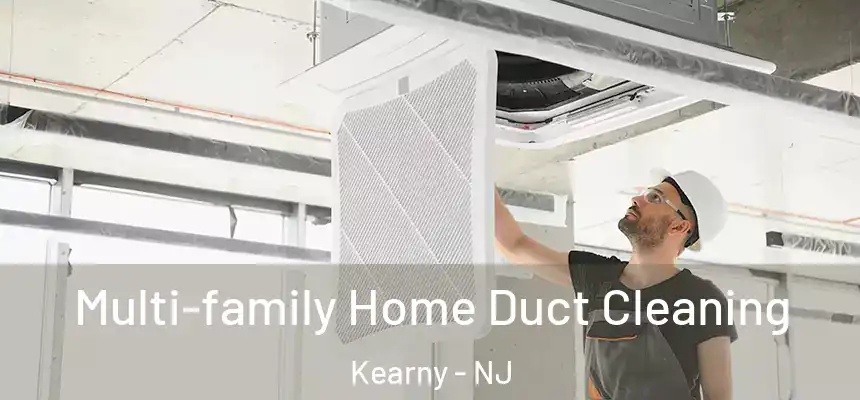  Multi-family Home Duct Cleaning Kearny - NJ