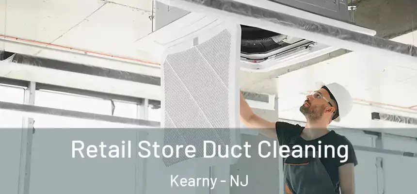  Retail Store Duct Cleaning Kearny - NJ